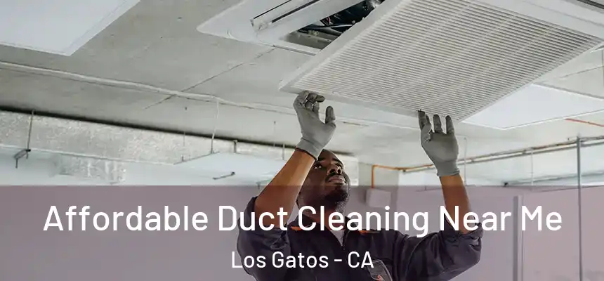 Affordable Duct Cleaning Near Me Los Gatos - CA