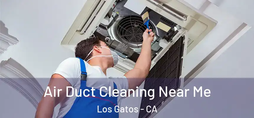 Air Duct Cleaning Near Me Los Gatos - CA