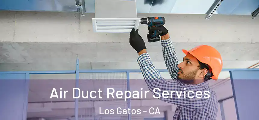 Air Duct Repair Services Los Gatos - CA