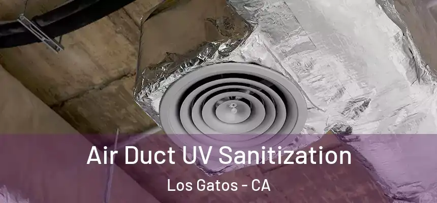  Air Duct UV Sanitization Los Gatos - CA