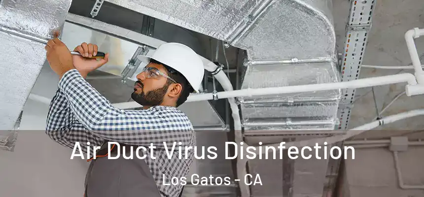  Air Duct Virus Disinfection Los Gatos - CA
