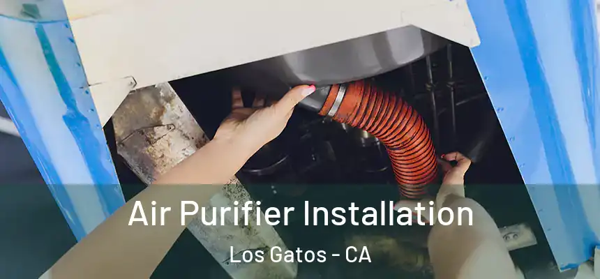  Air Purifier Installation Los Gatos - CA