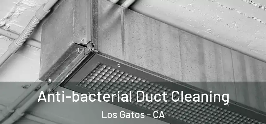  Anti-bacterial Duct Cleaning Los Gatos - CA