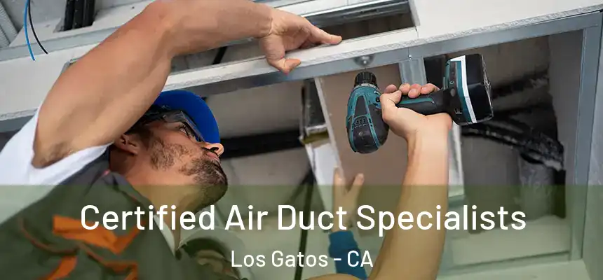 Certified Air Duct Specialists Los Gatos - CA