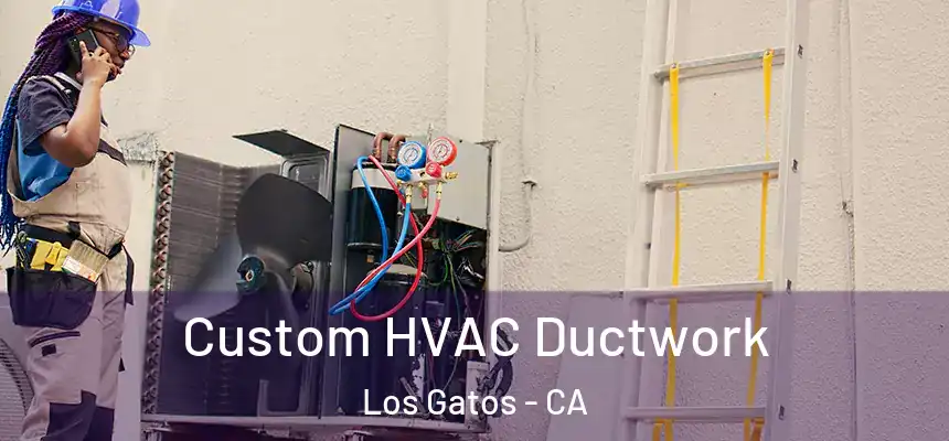  Custom HVAC Ductwork Los Gatos - CA