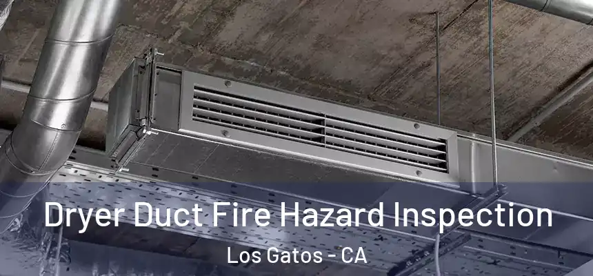  Dryer Duct Fire Hazard Inspection Los Gatos - CA