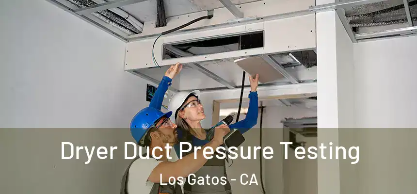  Dryer Duct Pressure Testing Los Gatos - CA