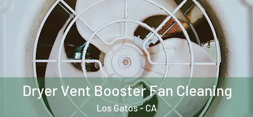 Dryer Vent Booster Fan Cleaning Los Gatos - CA