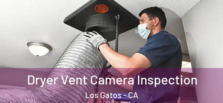  Dryer Vent Camera Inspection Los Gatos - CA