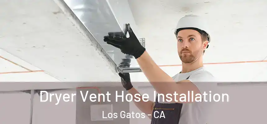  Dryer Vent Hose Installation Los Gatos - CA