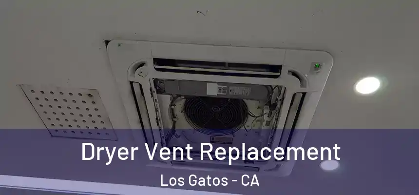 Dryer Vent Replacement Los Gatos - CA