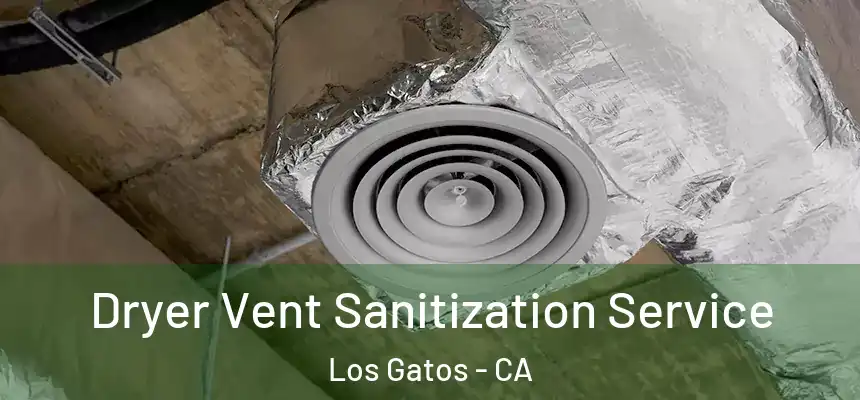  Dryer Vent Sanitization Service Los Gatos - CA