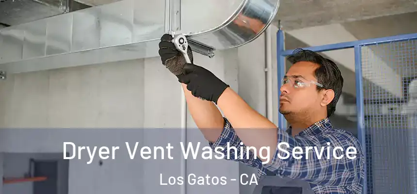 Dryer Vent Washing Service Los Gatos - CA