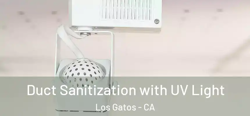  Duct Sanitization with UV Light Los Gatos - CA
