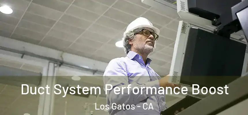 Duct System Performance Boost Los Gatos - CA