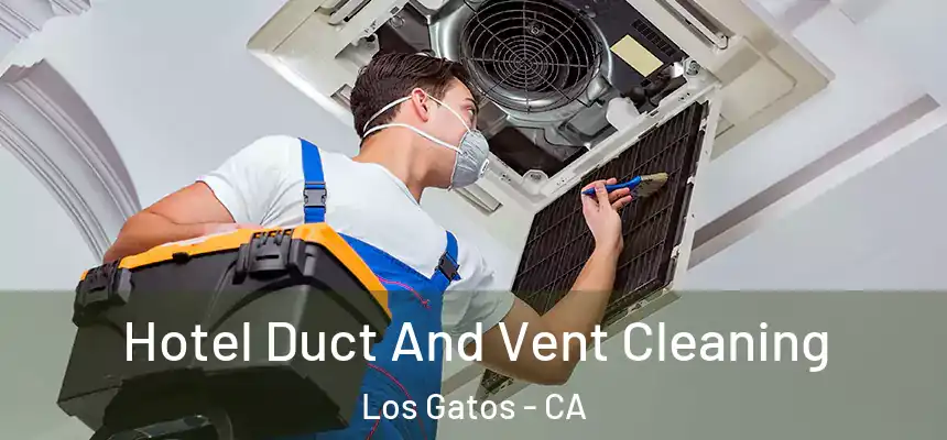  Hotel Duct And Vent Cleaning Los Gatos - CA