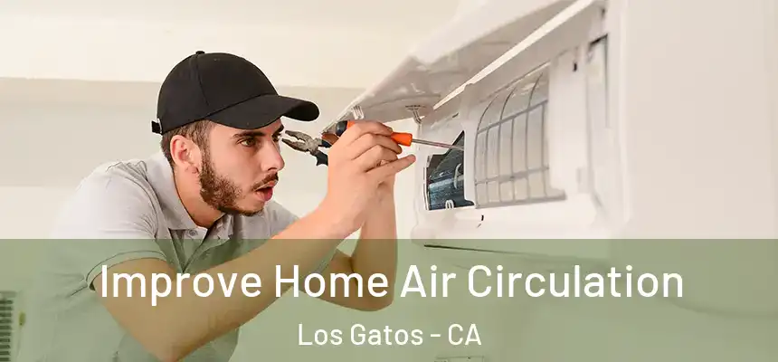  Improve Home Air Circulation Los Gatos - CA