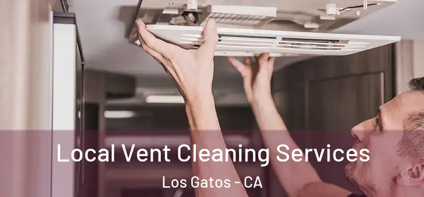 Local Vent Cleaning Services Los Gatos - CA