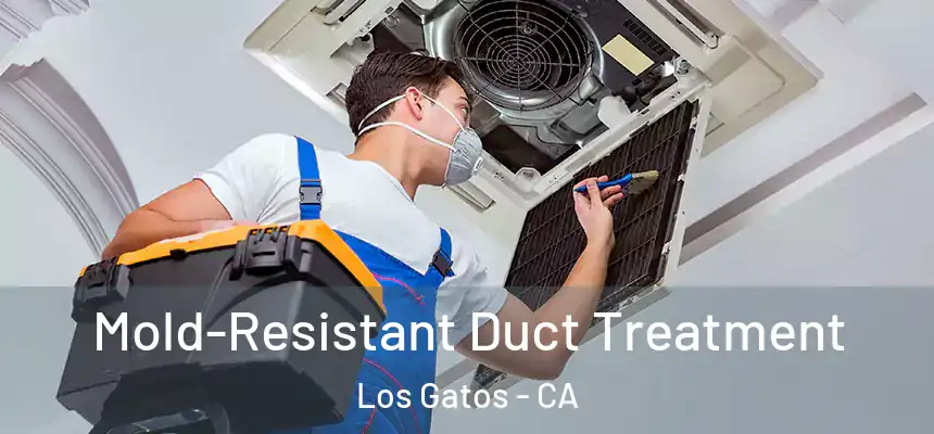  Mold-Resistant Duct Treatment Los Gatos - CA