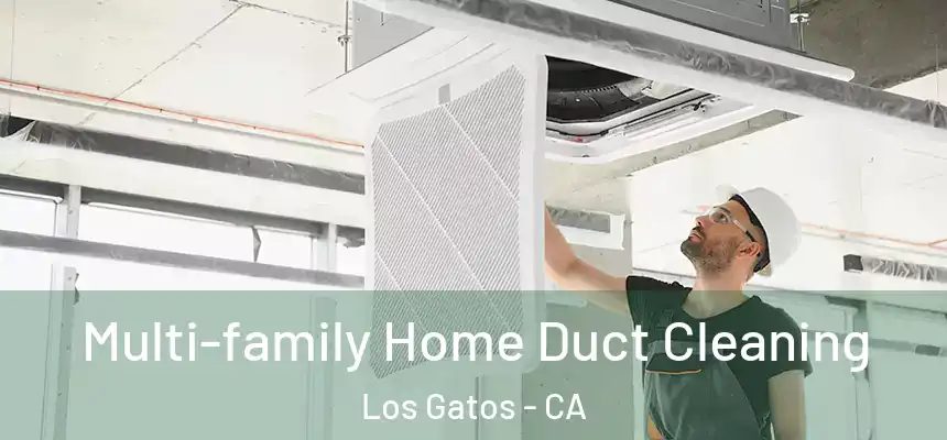 Multi-family Home Duct Cleaning Los Gatos - CA