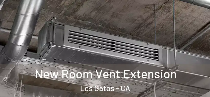  New Room Vent Extension Los Gatos - CA