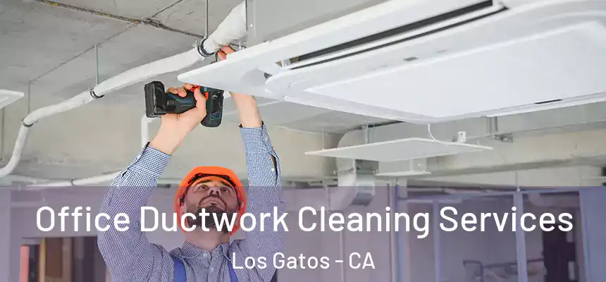  Office Ductwork Cleaning Services Los Gatos - CA