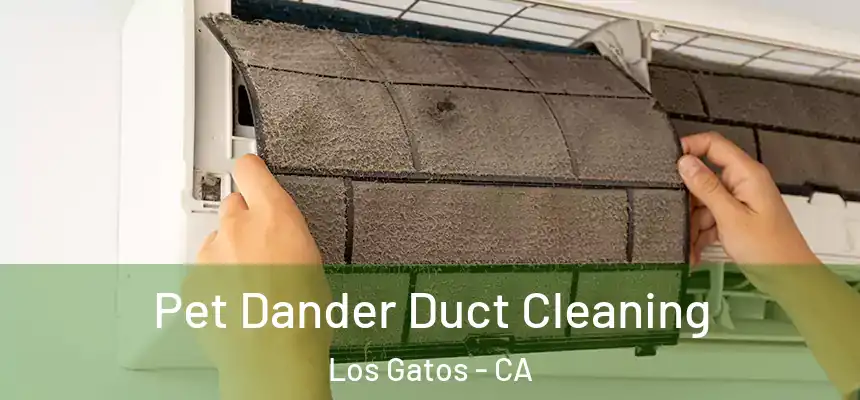  Pet Dander Duct Cleaning Los Gatos - CA