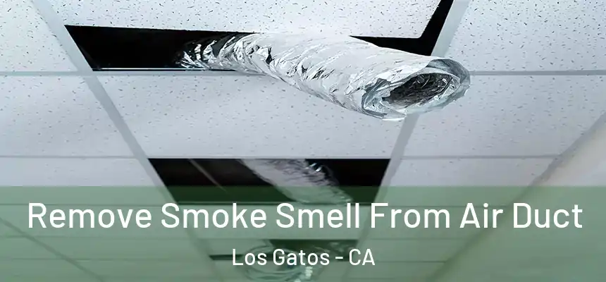 Remove Smoke Smell From Air Duct Los Gatos - CA
