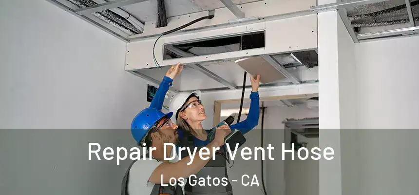 Repair Dryer Vent Hose Los Gatos - CA