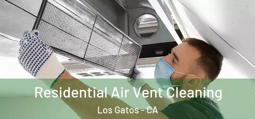 Residential Air Vent Cleaning Los Gatos - CA