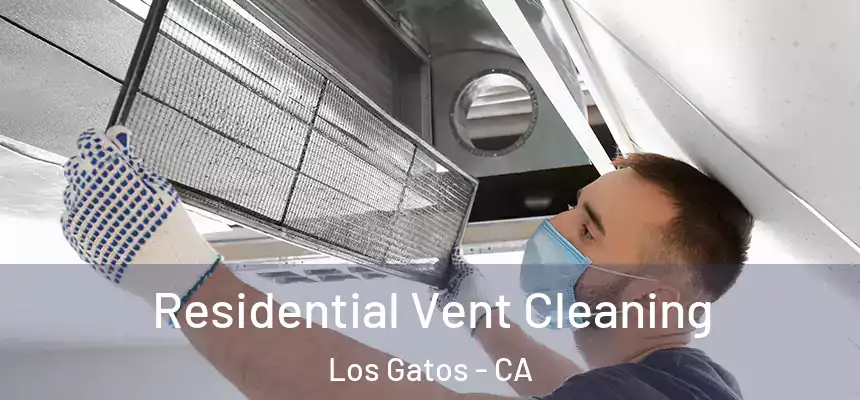 Residential Vent Cleaning Los Gatos - CA