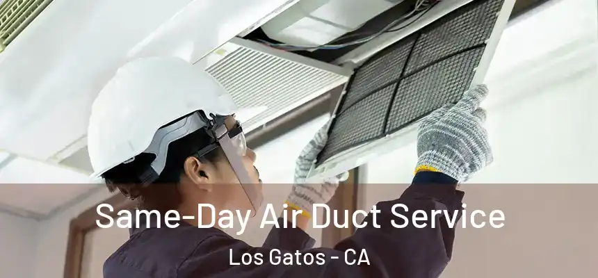  Same-Day Air Duct Service Los Gatos - CA