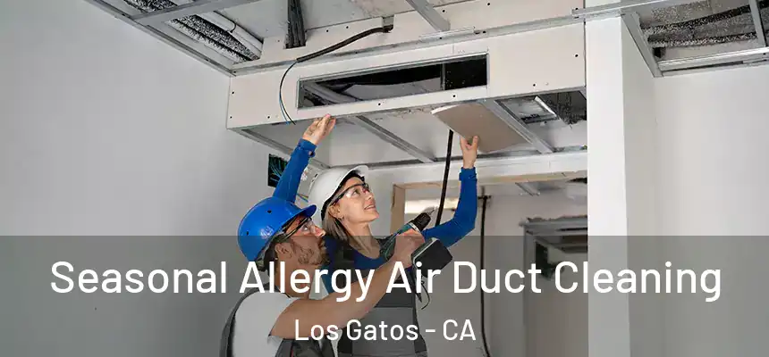 Seasonal Allergy Air Duct Cleaning Los Gatos - CA