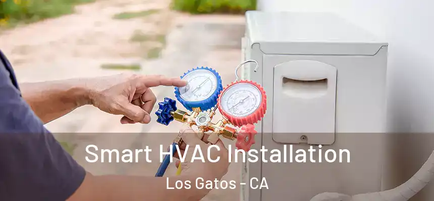  Smart HVAC Installation Los Gatos - CA