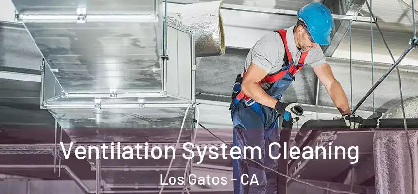 Ventilation System Cleaning Los Gatos - CA